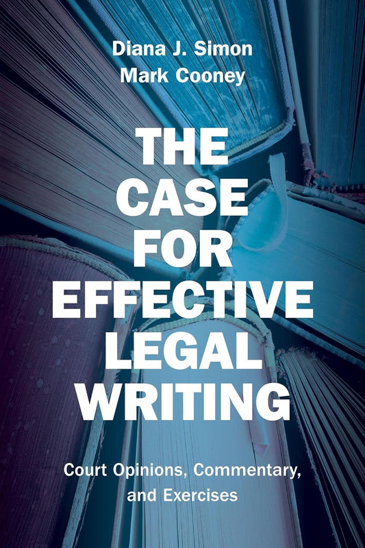 The Case for Effective Legal Writing: Court Opinions, Commentary, and Exercises
